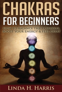 Paperback Chakras for Beginners: How to Balance the 7 Chakras, Boost Your Energy & Feel Great Book