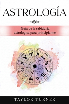 Paperback Astrología: Guía de la sabiduría astrológica para principiantes [Spanish] Book