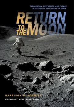 Hardcover Return to the Moon: Exploration, Enterprise, and Energy in the Human Settlement of Space Book