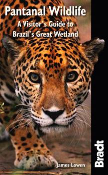 Paperback Bradt Pantanal Wildlife: A Visitor's Guide to Brazil's Great Wetland Book