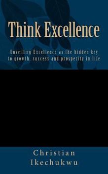 Paperback Think Excellence: Unveiling Excellence as the key to growth, success and prosperity in life Book