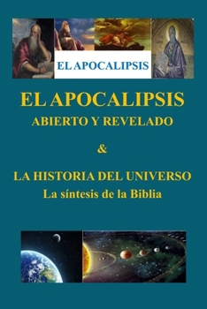 Paperback EL APOCALIPSIS ABIERTO Y REVELADO & LA HISTORIA DEL UNIVERSO La síntesis de la Biblia [Spanish] Book