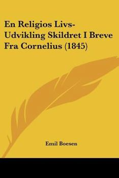 Paperback En Religios Livs-Udvikling Skildret I Breve Fra Cornelius (1845) [Chinese] Book