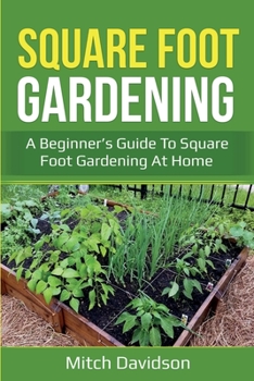 Paperback Square Foot Gardening: A Beginner's Guide to Square Foot Gardening at Home Book