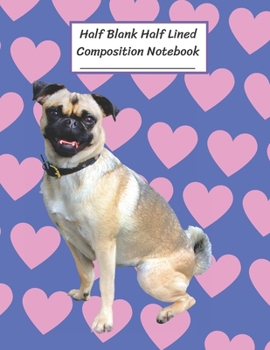 Paperback Half Blank Half Lined Composition Notebook: Pug Dog, Small Pink Heart, Half Unruled paper Journal, Writing Painting Doodling Drawing,8.5x11",100 Pages Book