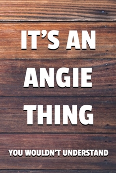 Paperback It's an Angie Thing You Wouldn't Understand: 6x9 Dot Bullet Notebook/Journal Funny Gift Idea Book