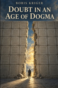 DOUBT IN AN AGE OF DOGMA