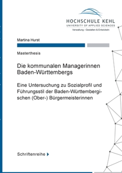 Paperback Die kommunalen Managerinnen Baden-Württembergs: Eine Untersuchung zu Sozialprofil und Führungsstil der Baden-Württembergischen (Ober-) Bürgermeisterin [German] Book