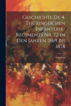 Paperback Geschichte De 4. Thüringischen Infanterie-Regiments Nr. 72 in Den Jahren 1869 Bis 1878 [German] Book