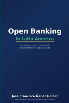 Paperback Open Banking in Latin America: A Practical Guide for Financial Transformation Book