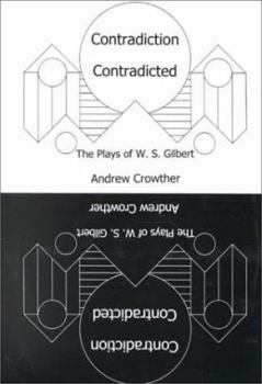 Hardcover Contradiction Contradicted: The Plays of W.S. Gilbert Book