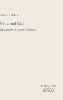 Mutter und Kind: Ein Gedicht in sieben Gesängen