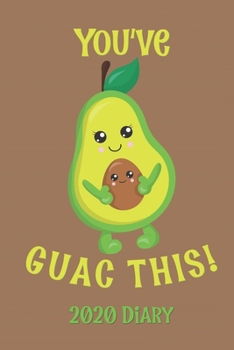 You've Guac This! 2020 Diary: Motivational Week-to-View Planner (6"x9" 90 pages A5 Paperback)