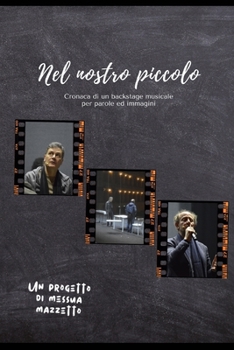 Paperback Nel nostro piccolo: Cronaca di un backstage musicale per parole ed immagini [Italian] Book