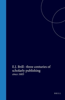 Hardcover E.J. Brill: Three Centuries of Scholarly Publishing: Since 1683 Book