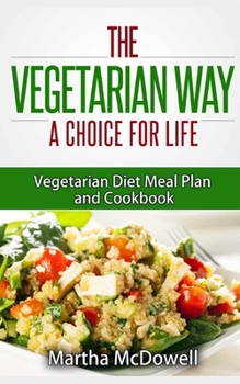 Paperback The Vegetarian Way: A Choice For Life: Vegetarian Diet Meal Plan and Cookbook Book