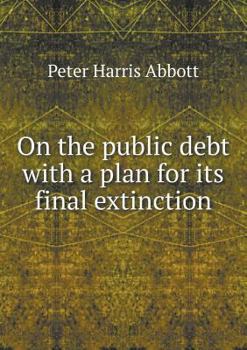Paperback On the public debt with a plan for its final extinction Book