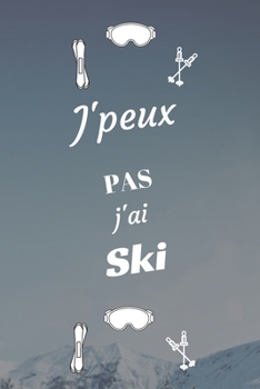 J'peux pas j'ai Ski: Carnet de notes pour sportif / sportive  passionné(e) | 124 pages lignées | format 15,24 x 22,89 cm (French Edition)