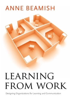 Hardcover Learning from Work: Designing Organizations for Learning and Communication Book