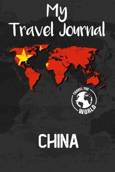 My Travel Journal China: Travel Diary and Planner | Journal, Notebook, Book, Journey, Bullet Journal | Writing Logbook | 120 Pages 6x9 | Gift For Backpacker