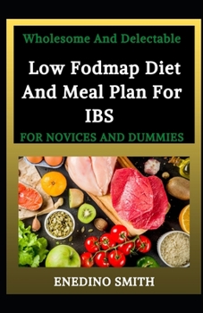 Wholesome And Delectable Low Fodmap Diet And Meal Plan For IBS For Novices And Dummies