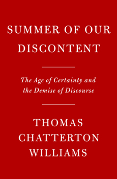 Hardcover Summer of Our Discontent: The Age of Certainty and the Demise of Discourse Book