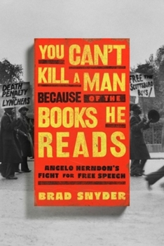 Hardcover You Can't Kill a Man Because of the Books He Reads: Angelo Herndon's Fight for Free Speech Book