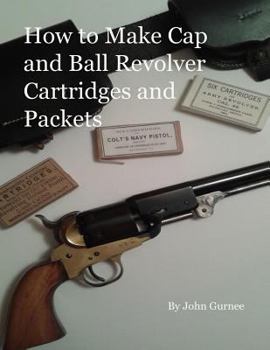 Paperback How to Make Cap and Ball Revolver Cartridges and Packets. Book