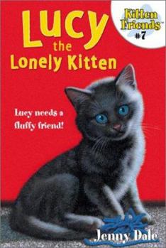 Lucy The Lonely Kitten (Kitten Friends, #7) - Book #7 of the Kitten Friends