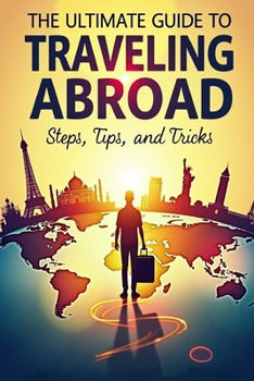 Paperback The Ultimate Guide to Traveling Abroad from the United States: Steps, Tips, and Tricks Book