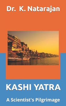 Paperback Kashi Yatra: A Scientst's Pilgrimage Book