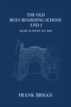 Paperback The Old Boys Boarding School And I: Blair Academy, Est.1848 Book