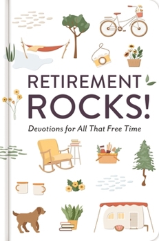 Hardcover Retirement Rocks! 50 Devotions for All That New Free Time: A 50-Day Devotional to Encourage Your Dreams, Goals, and Relationships During Life's Next A Book