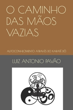 Paperback O Caminho Das Mãos Vazias: Autoconhecimento Através Do Karatê DÔ [Portuguese] Book