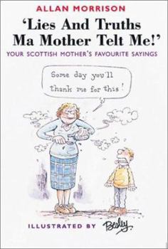 Paperback Lies and Truths Ma Mother Telt Me!: Your Scottish Mother's Sayings Book
