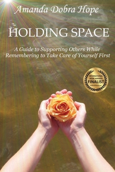 Paperback Holding Space: A Guide to Supporting Others While Remembering to Take Care of Yourself First Book