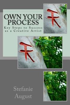 Paperback Own Your Process: Key Steps to Success as a Creative Artist Book