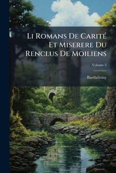 Paperback Li Romans De Carité Et Miserere Du Renclus De Moiliens: Poèmes De La Fin Du Xiie Siècle; Volume 2 [French, Old] Book