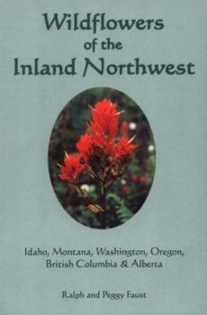 Wildflowers of the Inland Northwest: Idaho, Montana, Washington, Oregon, British Columbia & Alberta
