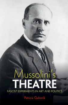 Hardcover Mussolini's Theatre: Fascist Experiments in Art and Politics Book