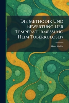 Paperback Die Methodik Und Bewertung Der Temperaturmessung Heim Tuberkulosen [German] Book
