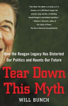 Hardcover Tear Down This Myth: How the Reagan Legacy Has Distorted Our Politics and Haunts Our Future Book