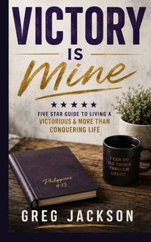 Paperback Victory Is Mine: Five Star Guide to Living a VICTORIOUS & MORE THAN CONQUERING Life Book