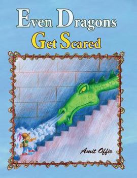 Paperback Even Dragons Get Scared: How to Overcome Fear Book