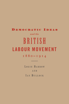 Paperback Democratic Ideas and the British Labour Movement, 1880-1914 Book