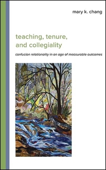 Paperback Teaching, Tenure, and Collegiality: Confucian Relationality in an Age of Measurable Outcomes Book