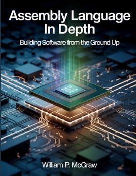 Paperback Assembly Language in Depth: Building Software from the Ground Up Book