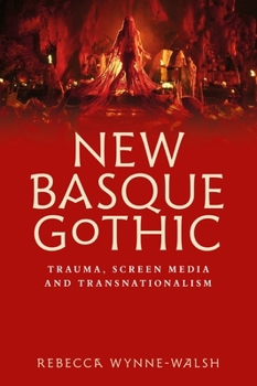 Hardcover New Basque Gothic: Trauma, Screen Media and Transnationalism Book