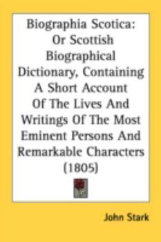Paperback Biographia Scotica: Or Scottish Biographical Dictionary, Containing A Short Account Of The Lives And Writings Of The Most Eminent Persons Book