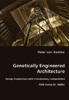 Paperback Genetically Engineered Architecture - Design Exploration with Evolutionary Computation Book